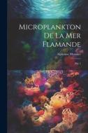 Microplankton de la mer Flamande: Ptie 2 di Alphonse Meunier edito da LEGARE STREET PR