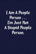 I Am a People Person... I'm Just Not a Stupid People Person: Fun Gag Gift Notebook for Women or Men di Candlelight Publications edito da INDEPENDENTLY PUBLISHED