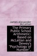 The Primary Public School Arithmetic di James Alexander McLellan edito da Bibliolife
