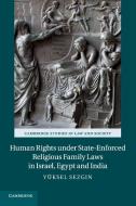 Human Rights under State-Enforced Religious Family Laws in Israel, Egypt and India di Yüksel Sezgin edito da Cambridge University Press