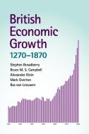 British Economic Growth, 1270-1870 di Stephen Broadberry, Bruce M. S. Campbell, Alexander Klein edito da Cambridge University Press