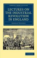 Lectures on the Industrial Revolution in England di Arnold Toynbee edito da Cambridge University Press