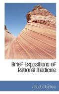 Brief Expositions Of Rational Medicine di Jacob Bigelow edito da Bibliolife