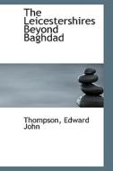 The Leicestershires Beyond Baghdad di Thompson Edward John edito da Bibliolife