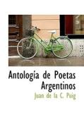 Antolog A De Poetas Argentinos di Juan De La C Puig edito da Bibliolife