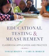 Educational Testing and Measurement: Classroom Application and Practice di Tom Kubiszyn, Gary D. Borich edito da WILEY