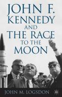 John F. Kennedy and the Race to the Moon di John M. Logsdon edito da Palgrave Macmillan