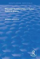 Marriage Relationships In Tudor Political Drama di Michael A. Winkelman edito da Taylor & Francis Ltd