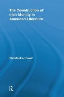 The Construction of Irish Identity in American Literature di Christopher Dowd edito da ROUTLEDGE