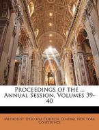Proceedings Of The ... Annual Session, Volumes 39-40 edito da Bibliolife, Llc
