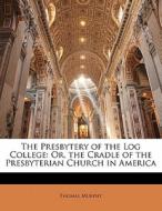 The Or, The Cradle Of The Presbyterian Church In America di Thomas Murphy edito da Bibliolife, Llc