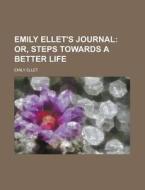 Emily Ellet's Journal, Or, Steps Towards di Emily Ellet edito da Rarebooksclub.com