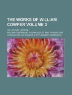 The Works of William Cowper Volume 3; His Life and Letters di William Cowper edito da Rarebooksclub.com