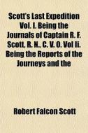 Scott's Last Expedition Vol. I. Being Th di Robert Falcon Scott edito da General Books
