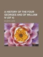 A History Of The Four Georges And Of Wil di Justin Mccarthy edito da Rarebooksclub.com