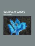 Glances At Europe di Horace Greeley edito da General Books Llc