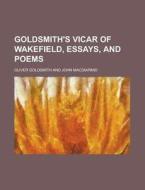 Goldsmith's Vicar of Wakefield, Essays, and Poems di Oliver Goldsmith edito da Rarebooksclub.com