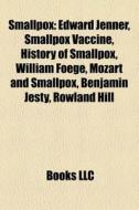 Smallpox: Edward Jenner, Smallpox Vaccin di Books Llc edito da Books LLC, Wiki Series
