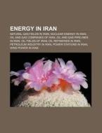 Energy In Iran: Asalouyeh, Ministry Of Petroleum, Nioc Recent Discoveries, Ir-40, Iran Lng, Mlc, Kazi Magomed - Astara - Abadan Pipeline, Mapna di Source Wikipedia edito da Books Llc