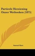 Partieele Herziening Onzer Wetboeken (1875) di Samuel Katz edito da Kessinger Publishing