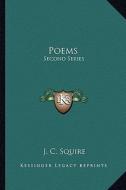Poems: Second Series di J. C. Squire edito da Kessinger Publishing