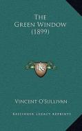The Green Window (1899) di Vincent O'Sullivan edito da Kessinger Publishing