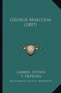 George Malcolm (1897) di Gabriel Setoun, T. Hepburn edito da Kessinger Publishing