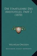 Die Staatslehre Des Aristoteles, Part 2 (1870) di Wilhelm Oncken edito da Kessinger Publishing