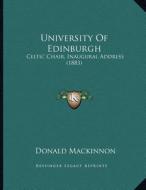 University of Edinburgh: Celtic Chair, Inaugural Address (1883) di Donald MacKinnon edito da Kessinger Publishing