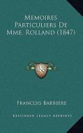 Memoires Particuliers de Mme. Rolland (1847) di Francois Barriere edito da Kessinger Publishing
