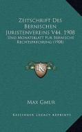 Zeitschrift Des Bernischen Juristenvereins V44, 1908: Und Monatsblatt Fur Bernische Rechtsprechung (1908) edito da Kessinger Publishing