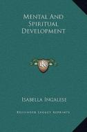 Mental and Spiritual Development di Isabella Ingalese edito da Kessinger Publishing