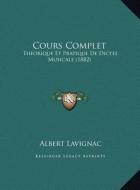 Cours Complet: Theorique Et Pratique de Dictee Musicale (1882) di Albert Lavignac edito da Kessinger Publishing