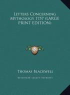 Letters Concerning Mythology 1757 (LARGE PRINT EDITION) di Thomas Blackwell edito da Kessinger Publishing, LLC