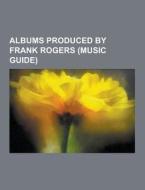 Albums Produced By Frank Rogers (music Guide) di Source Wikipedia edito da University-press.org