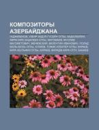 Kompozitory Azerbai Dzhana: Gadzhibekov, di Istochnik Wikipedia edito da Books LLC, Wiki Series