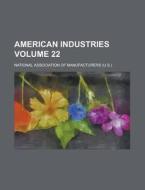 American Industries Volume 22 di National Manufacturers edito da Rarebooksclub.com