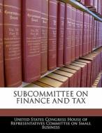 Subcommittee On Finance And Tax edito da Bibliogov