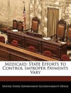 Medicaid: State Efforts To Control Improper Payments Vary edito da Bibliogov