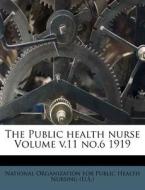 The Public Health Nurse Volume V.11 No.6 1919 edito da Nabu Press