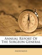 Annual Report of the Surgeon General di Anonymous edito da Nabu Press