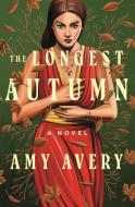 The Longest Autumn di Amy Avery edito da FLATIRON BOOKS