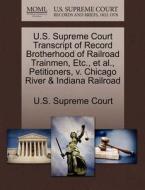 U.s. Supreme Court Transcript Of Record Brotherhood Of Railroad Trainmen, Etc., Et Al., Petitioners, V. Chicago River & Indiana Railroad edito da Gale, U.s. Supreme Court Records