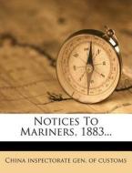 Notices To Mariners, 1883... edito da Nabu Press