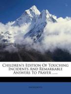 Children's Edition of Touching Incidents and Remarkable Answers to Prayer ...... di Anonymous edito da Nabu Press
