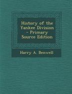 History of the Yankee Division - Primary Source Edition di Harry a. Benwell edito da Nabu Press