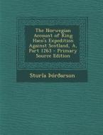 Norwegian Account of King Haco's Expedition Against Scotland, A, Part 1263 di Sturla Oroarson edito da Nabu Press