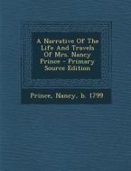 A Narrative of the Life and Travels of Mrs. Nancy Prince edito da Nabu Press