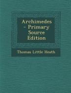 Archimedes - Primary Source Edition di Thomas Little Heath edito da Nabu Press