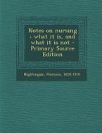 Notes on Nursing: What It Is, and What It Is Not di Florence Nightingale edito da Nabu Press